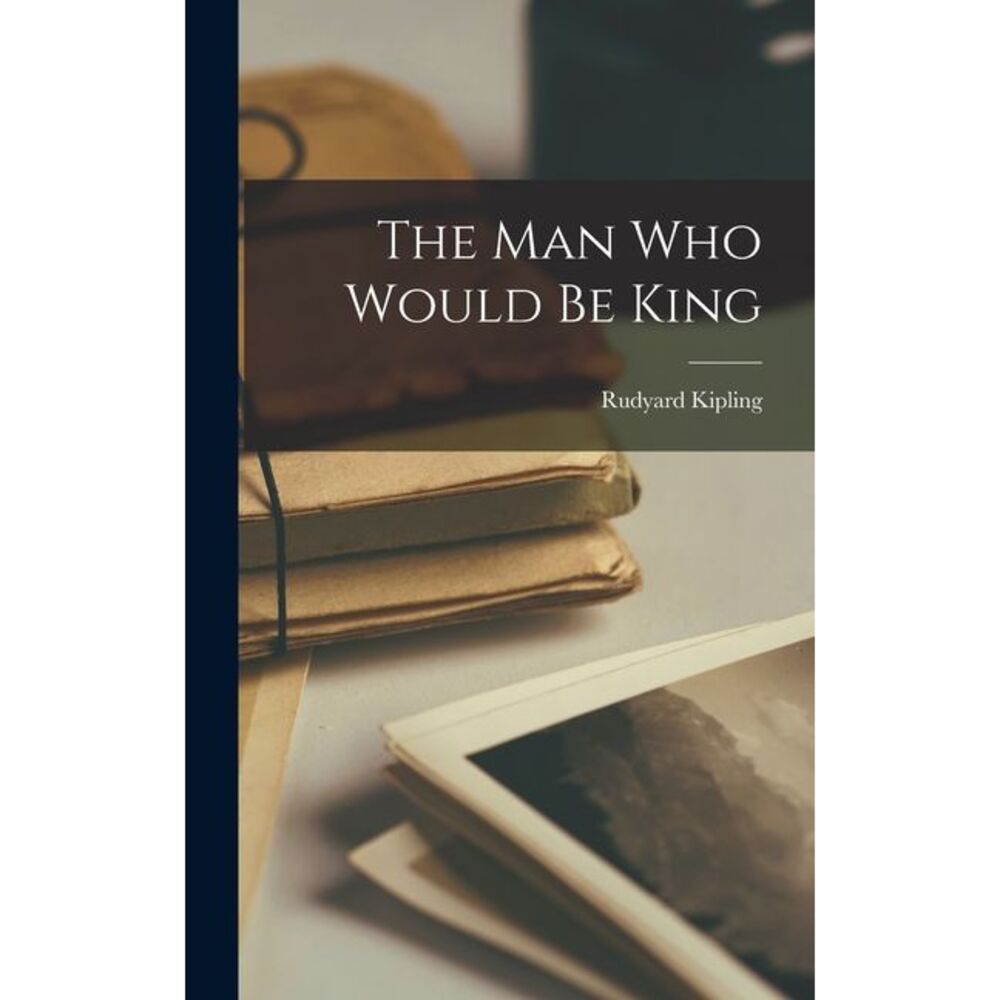 The Man Who Would be King -- Rudyard Kipling